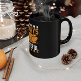 Grateful Thanksgiving Mug - Always Grateful Coffee Cup, Black Ceramic Mug, Holiday Gift, Fall Decor, Thanksgiving Celebration Printify