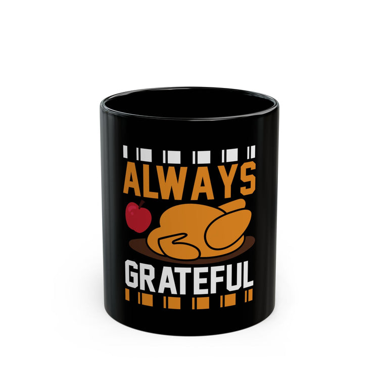 Grateful Thanksgiving Mug - Always Grateful Coffee Cup, Black Ceramic Mug, Holiday Gift, Fall Decor, Thanksgiving Celebration Printify